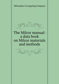 The Milcor manual: a data book on Milcor materials and methods.