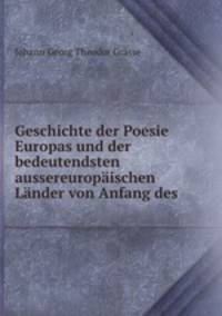 Geschichte der Poesie Europas und der bedeutendsten aussereuropaischen Lander von Anfang des .