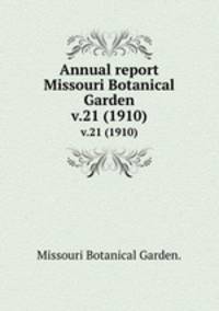 Annual report Missouri Botanical Garden.. v.21 (1910)