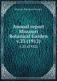 Annual report Missouri Botanical Garden.. v.23 (1912)