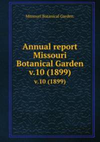 Annual report Missouri Botanical Garden.. v.10 (1899)