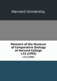 Memoirs of the Museum of Comparative Zoology at Harvard College.. v.32 (1905)