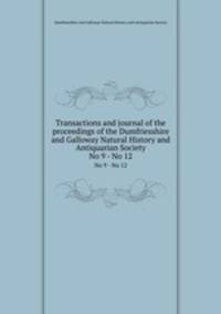 Transactions and journal of the proceedings of the Dumfriesshire and Galloway Natural History and Antiquarian Society. No 9 - No 12