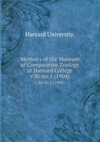 Memoirs of the Museum of Comparative Zoology at Harvard College.. v.30:no.1 (1904)