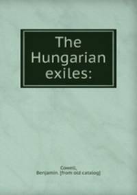 The Hungarian exiles: