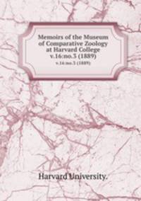 Memoirs of the Museum of Comparative Zoology at Harvard College.. v.16:no.3 (1889)