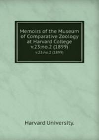 Memoirs of the Museum of Comparative Zoology at Harvard College.. v.23:no.2 (1899)