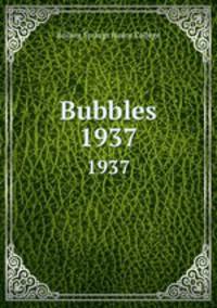 Bubbles. 1937