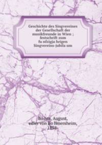 Geschichte des Singvereines der Gesellschaft der musikfreunde in Wien ; festschrift zum fu?nfzigja?hrigen Singvereins-jubila?um