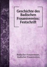 Geschichte des Badischen Frauenvereins: Festschrift.