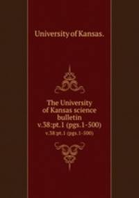The University of Kansas science bulletin.. v.38:pt.1 (pgs.1-500)
