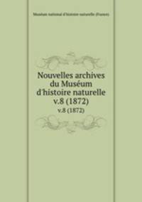 Nouvelles archives du Museum d`histoire naturelle. v.8 (1872)