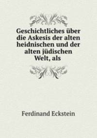 Geschichtliches uber die Askesis der alten heidnischen und der alten judischen Welt, als .