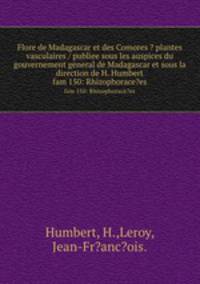 Flore de Madagascar et des Comores ? plantes vasculaires / publiee sous les auspices du gouvernement general de Madagascar et sous la direction de H. Humbert.. fam 150: Rhizophorace?es