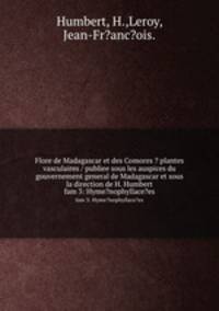 Flore de Madagascar et des Comores ? plantes vasculaires / publiee sous les auspices du gouvernement general de Madagascar et sous la direction de H. Humbert.. fam 3: Hyme?nophyllace?es