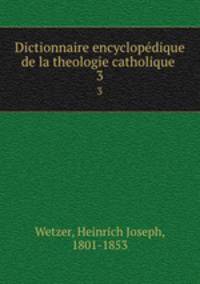 Dictionnaire encyclopdique de la theologie catholique .. 3