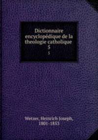 Dictionnaire encyclopdique de la theologie catholique .. 5