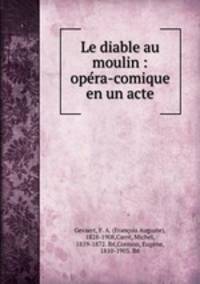 Le diable au moulin : opera-comique en un acte