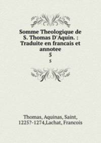 Somme Theologique de S. Thomas D`Aquin. : Traduite en francais et annotee. 5