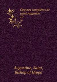 Oeuvres compltes de saint Augustin. 10