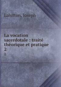 La vocation sacerdotale : trait thorique et pratique. 2