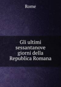 Gli ultimi sessantanove giorni della Republica Romana