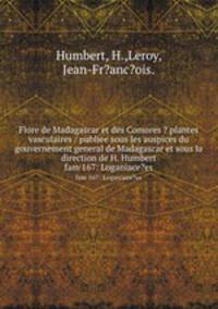 Flore de Madagascar et des Comores ? plantes vasculaires / publiee sous les auspices du gouvernement general de Madagascar et sous la direction de H. Humbert.. fam 167: Loganiace?es