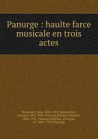 Panurge : haulte farce musicale en trois actes