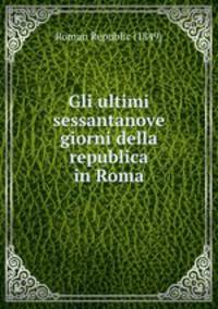 Gli ultimi sessantanove giorni della republica in Roma