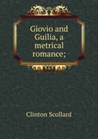 Giovio and Guilia, a metrical romance;