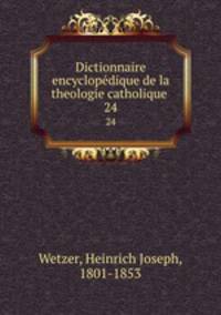 Dictionnaire encyclopdique de la theologie catholique .. 24