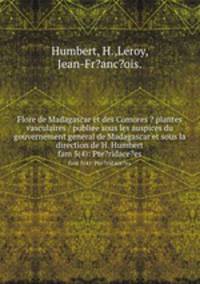 Flore de Madagascar et des Comores ? plantes vasculaires / publiee sous les auspices du gouvernement general de Madagascar et sous la direction de H. Humbert.. fam 5(4): Pte?ridace?es