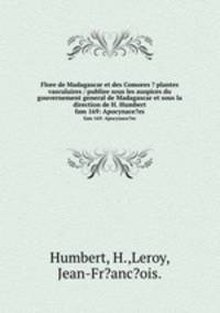 Flore de Madagascar et des Comores ? plantes vasculaires / publiee sous les auspices du gouvernement general de Madagascar et sous la direction de H. Humbert.. fam 169: Apocynace?es