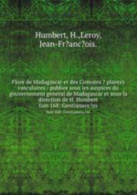 Flore de Madagascar et des Comores ? plantes vasculaires / publiee sous les auspices du gouvernement general de Madagascar et sous la direction de H. Humbert.. fam 168: Gentianace?es
