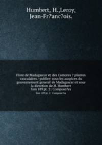 Flore de Madagascar et des Comores ? plantes vasculaires / publiee sous les auspices du gouvernement general de Madagascar et sous la direction de H. Humbert.. fam 189 pt. 2: Compose?es