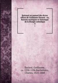 Rational ou manuel des divins offices de Guillaume Durand : ou, Raisons mystiques et historique de la liturgie catholique. 4