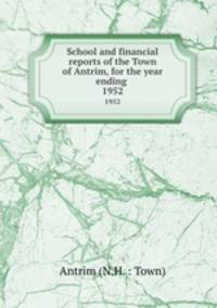 School and financial reports of the Town of Antrim, for the year ending .. 1952