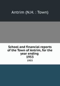 School and financial reports of the Town of Antrim, for the year ending .. 1953