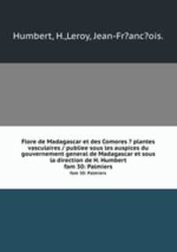 Flore de Madagascar et des Comores ? plantes vasculaires / publiee sous les auspices du gouvernement general de Madagascar et sous la direction de H. Humbert.. fam 30: Palmiers