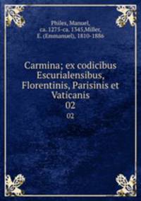 Carmina; ex codicibus Escurialensibus, Florentinis, Parisinis et Vaticanis. 02