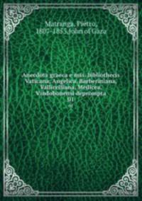 Anecdota graeca e mss. bibliothecis Vaticana, Angelica, Barberiniana, Vallicelliana, Medicea, Vindobonensi deprompta. 01