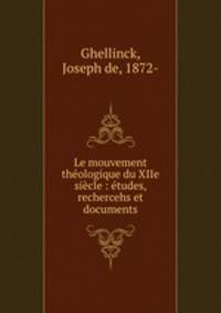 Le mouvement theologique du XIIe siecle : etudes, rechercehs et documents