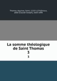 La somme thologique de Saint Thomas. 3