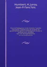 Flore de Madagascar et des Comores ? plantes vasculaires / publiee sous les auspices du gouvernement general de Madagascar et sous la direction de H. Humbert.. fam 110: Dichape?talace?es