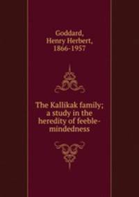 The Kallikak family; a study in the heredity of feeble-mindedness