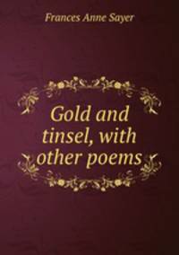 Gold and tinsel, with other poems