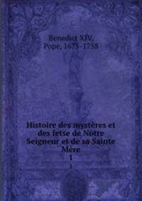 Histoire des mystres et des fetse de Notre Seigneur et de sa Sainte Mre. 1