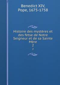 Histoire des mystres et des fetse de Notre Seigneur et de sa Sainte Mre. 2
