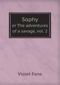 Sophy. or The adventures of a savage, vol. 2