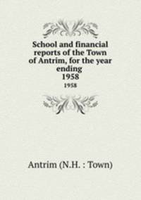 School and financial reports of the Town of Antrim, for the year ending .. 1958
